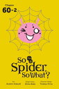 So I'm a Spider,...
