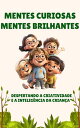 Mentes Curiosas, Mentes Brilhantes Despertando a Criatividade e a Intelig ncia da Crian a【電子書籍】 Lisie Shutz