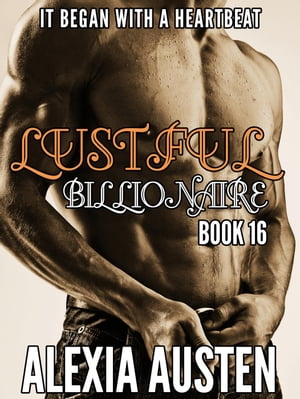 Lustful Billionaire (Book 16) Lustful Billionaire, #16Żҽҡ[ Alexia Austen ]