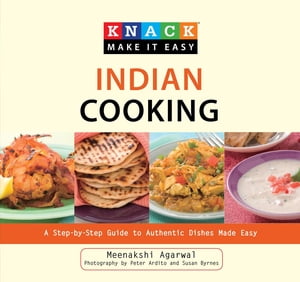 Knack Indian Cooking A Step-by-Step Guide to Authentic Dishes Made EasyŻҽҡ[ Meenakshi Agarwal ]