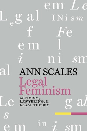 Legal Feminism Activism, Lawyering, and Legal TheoryŻҽҡ[ Ann Scales ]