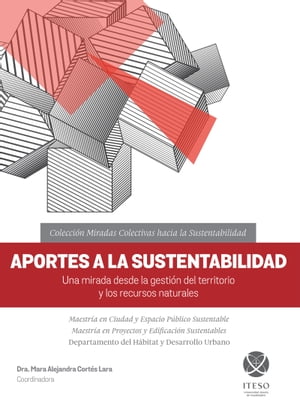 Aportes a la sustentabilidad. Una mirada desde la gestión del territorio y los recursos naturales (Miradas colectivas hacia la sustentabilidad)