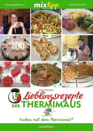 MIXtipp Lieblingsrezepte der Thermimaus Kochen mit dem Thermomix TM5 und TM31【電子書籍】 Anja Krandick