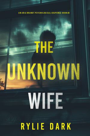 The Unknown Wife (An Aria Brandt Psychological T