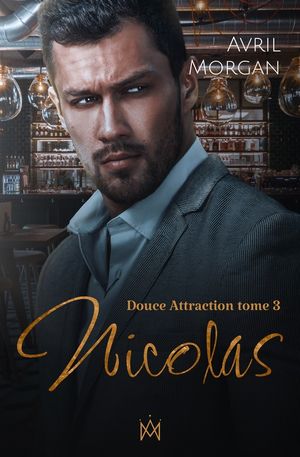 Nicolas Douce Attraction, Tome 3Żҽҡ[ Avril Morgan ]