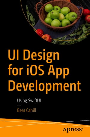 UI Design for iOS App Development Using SwiftUI【電子書籍】[ Bear Cahill ]