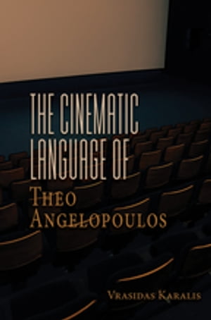 The Cinematic Language of Theo Angelopoulos【電子書籍】[ Vrasidas Karalis ]