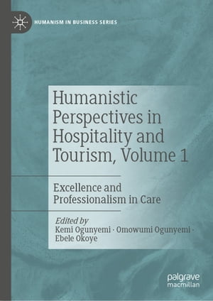 Humanistic Perspectives in Hospitality and Tourism, Volume 1 Excellence and Professionalism in Care【電子書籍】