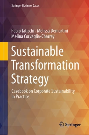Sustainable Transformation Strategy Casebook on Corporate Sustainability in Practice【電子書籍】 Paolo Taticchi