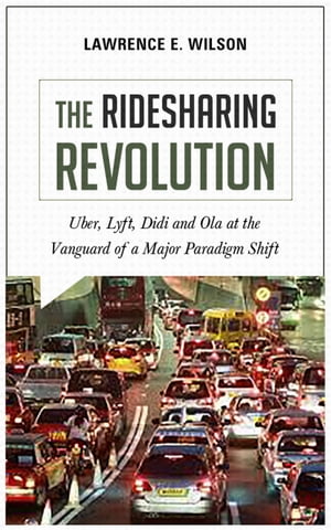 The Ridesharing Revolution: Uber, Lyft, Didi and Ola at the Vanguard of a Major Paradigm Shift
