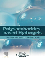 Polysaccharides-Based Hydrogels Synthesis, Characterization and Applications【電子書籍】