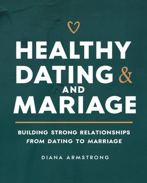 HEALTHY DATING AND MARRIAGE