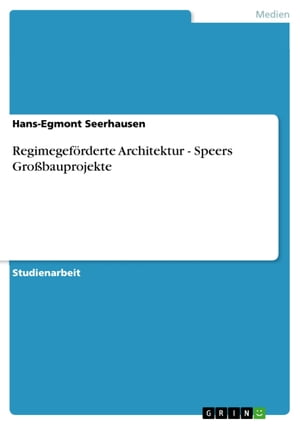 Regimegeförderte Architektur - Speers Großbauprojekte