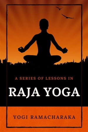 A Series of Lessons in Raja Yoga【電子書籍