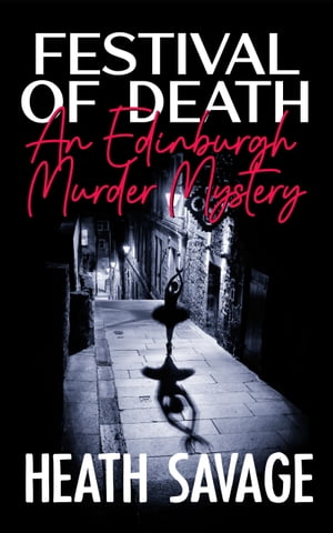 Festival of Death: An Edinburgh Murder Mystery【電子書籍】[ Heath Savage ]