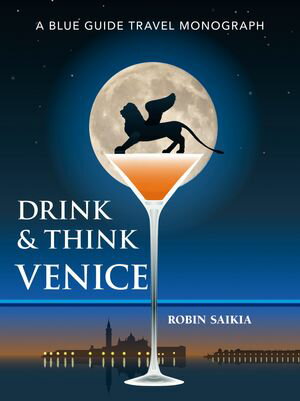 Drink & Think Venice: A Blue Guide Travel Monograph