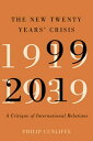 The New Twenty Years' Crisis A Critique of International Relations, 1999-2019