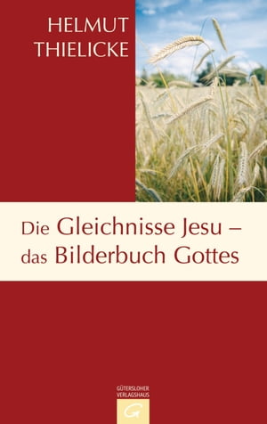 Die Gleichnisse Jesu - das Bilderbuch Gottes