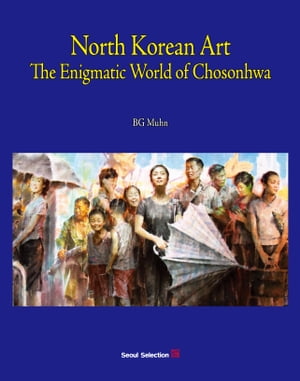 North Korean Art: The Enigmatic World of Chosonhwa
