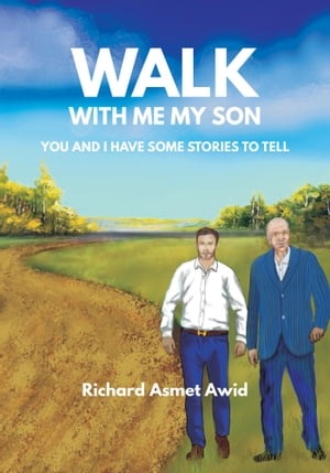 Walk With Me, My Son You and I Have Some Stories to Tell【電子書籍】[ Richard Asmet Awid ]