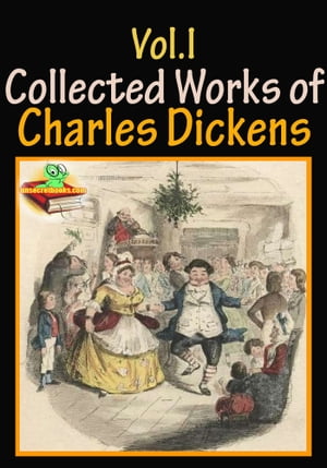 The Collected Works of Charles Dickens (10 Works) Vol.I