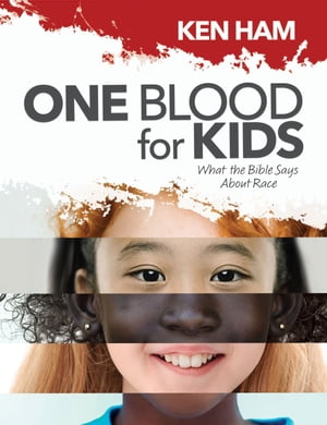 楽天楽天Kobo電子書籍ストアOne Blood for Kids What the Bible Says About Race【電子書籍】[ Ken Ham ]