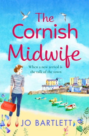 The Cornish Midwife The top 10 bestselling uplifting escapist read from Jo Bartlett【電子書籍】[ Jo Bartlett ]