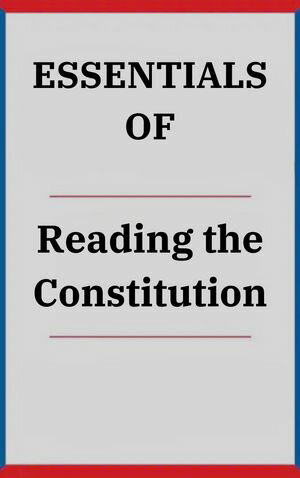 Essentials Of Reading the Constitution Why I Cho