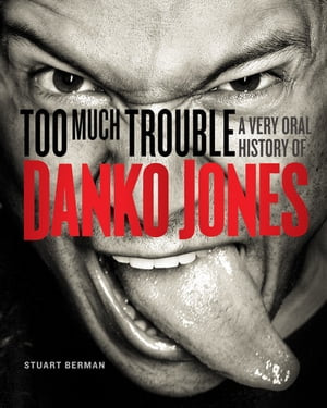 Too Much Trouble A Very Oral History of Danko Jones【電子書籍】[ Stuart Berman ]