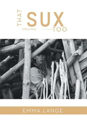 That Sux Too A Diary of Poetry【電子書籍】[ Emma Lange ]