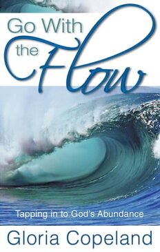 Go With the Flow Tapping in to God's Abundance【電子書籍】[ Gloria Copeland ]