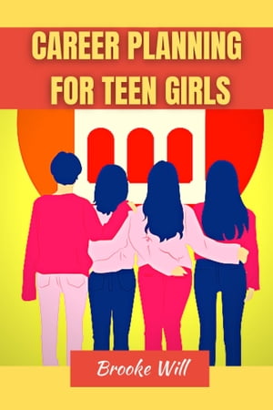 Career Planning For Teen Girls【電子書籍】[ Brooke Will ]
