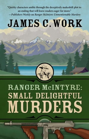 Ranger McIntyre: Small Delightful Murders A Ranger McIntyre Mystery, #2【電子書籍】[ James C. Work ]