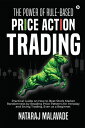 The Power of Rule-Based Price Action Trading Practical Guide on How to Beat Stock Market Randomness by Reading Price Patterns for Intraday and Swing Trading, Even as a Beginner【電子書籍】 Nataraj Malavade