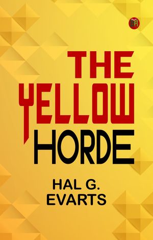The Yellow Horde【電子書籍】[ Hal G. Evarts ]