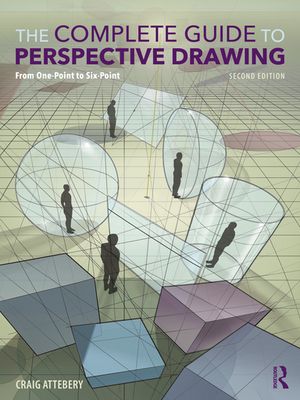 The Complete Guide to Perspective Drawing From One-Point to Six-Point【電子書籍】[ Craig Attebery ]