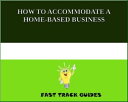HOW TO ACCOMMODATE A HOME-BASED BUSINESS