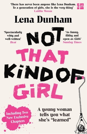 Not That Kind of Girl: A Young Woman Tells You What She’s “Learned”【電子書籍】 Lena Dunham