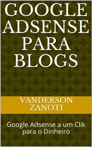 Google Adsense para Blogs【電子書籍】[ Vanderson Zanoti ]