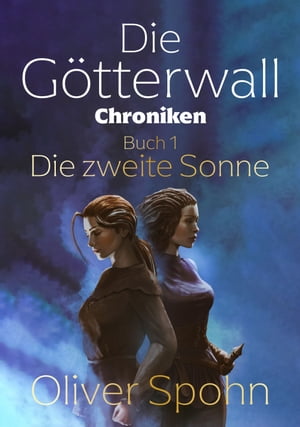 Die G?tterwall-Chroniken Buch 1: Die zweite Sonn