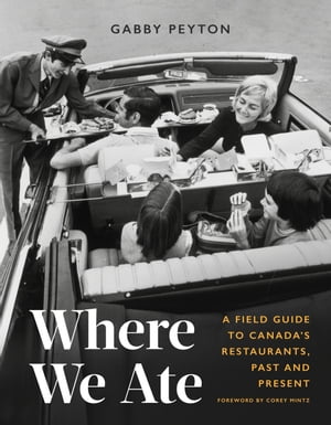 Where We Ate A Field Guide to Canada's Restaurants, Past and PresentŻҽҡ[ Gabb...