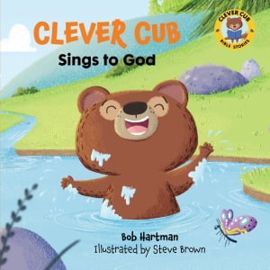 Clever Cub Sings to God【電子書籍】 Bob Hartman