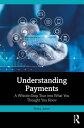 Understanding Payments A Whistle-Stop Tour into What You Thought You Knew【電子書籍】 Neira Jones