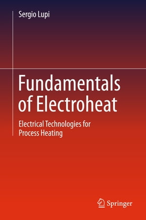Fundamentals of Electroheat Electrical Technologies for Process HeatingŻҽҡ[ Sergio Lupi ]
