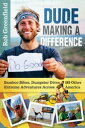 Dude Making a Difference Bamboo Bikes, Dumpster Dives and Other Extreme Adventures Across America【電子書籍】 Robin Greenfield