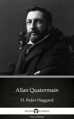 Allan Quatermain by H. Rider Haggard - Delphi Classics (Illustrated)Żҽҡ[ H. Rider Haggard ]