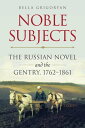 Noble Subjects The Russian Novel and the Gentry,