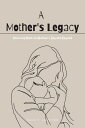 A Mother's Legacy Honoring Mom on Mother's Day and Beyond【電子書籍】[ Sara T. Lassite...