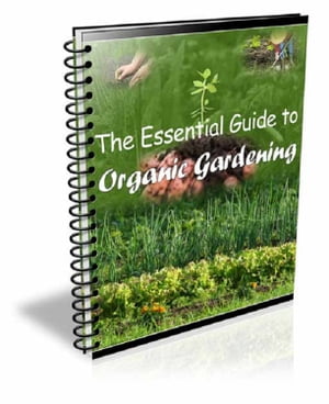 The Essential Guide to Organic Gardening【電