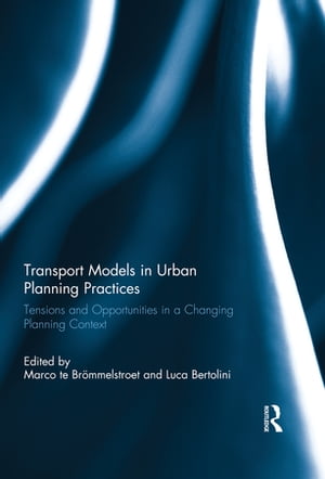 Transport Models in Urban Planning Practices Tensions and Opportunities in a Changing Planning Context